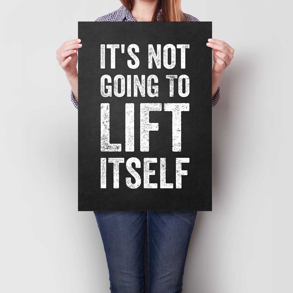It's Not Going To Lift Itself A2