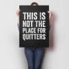 This Is Not The Place for Quitters A1