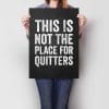 This Is Not The Place for Quitters A2