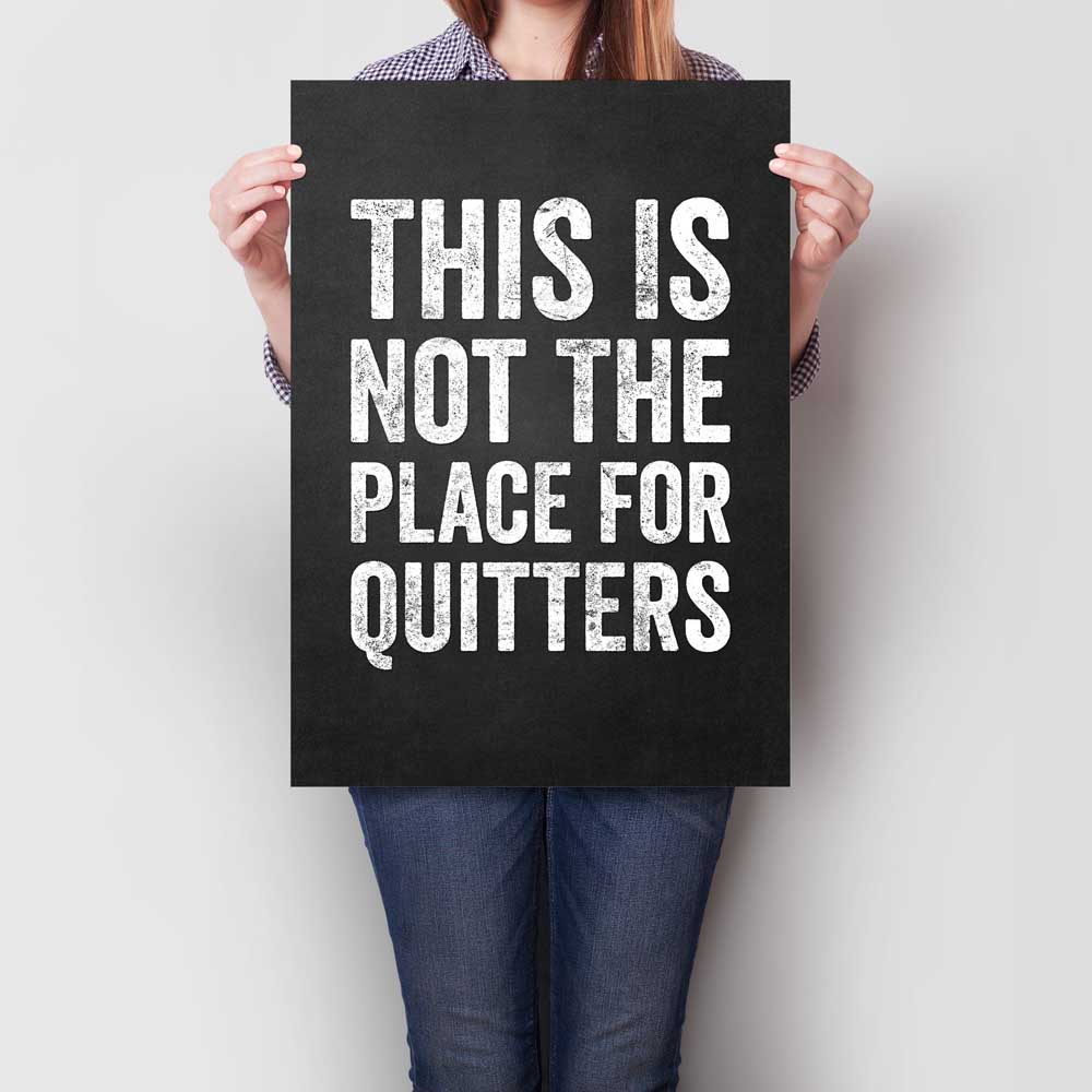 This Is Not The Place for Quitters A2