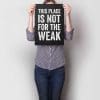 This Place Is Not For The Weak A3