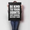 Be Kind To Your Joints Just Kidding Destroy Them White Black A1