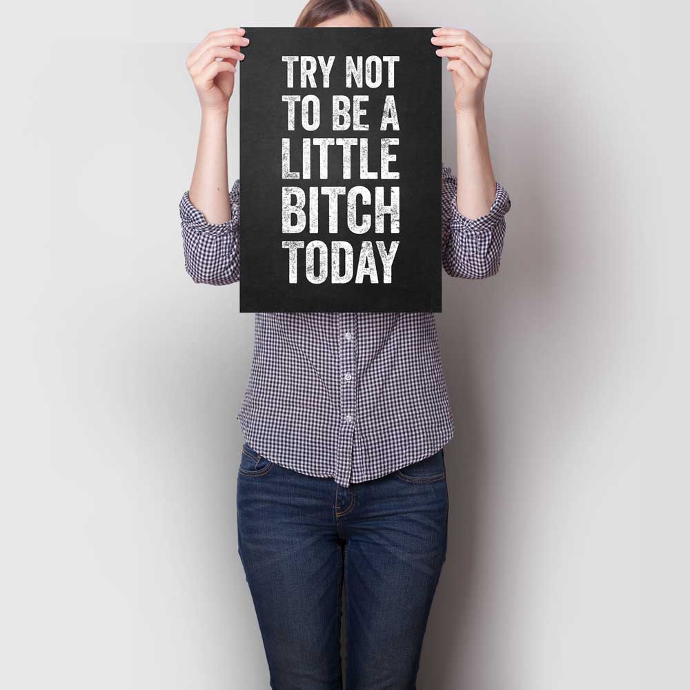 Try Not To Be A Little Bitch Today A3
